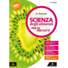Scienza degli alimenti. Per te per tutti. Vol. unico. Per il 1° bienni