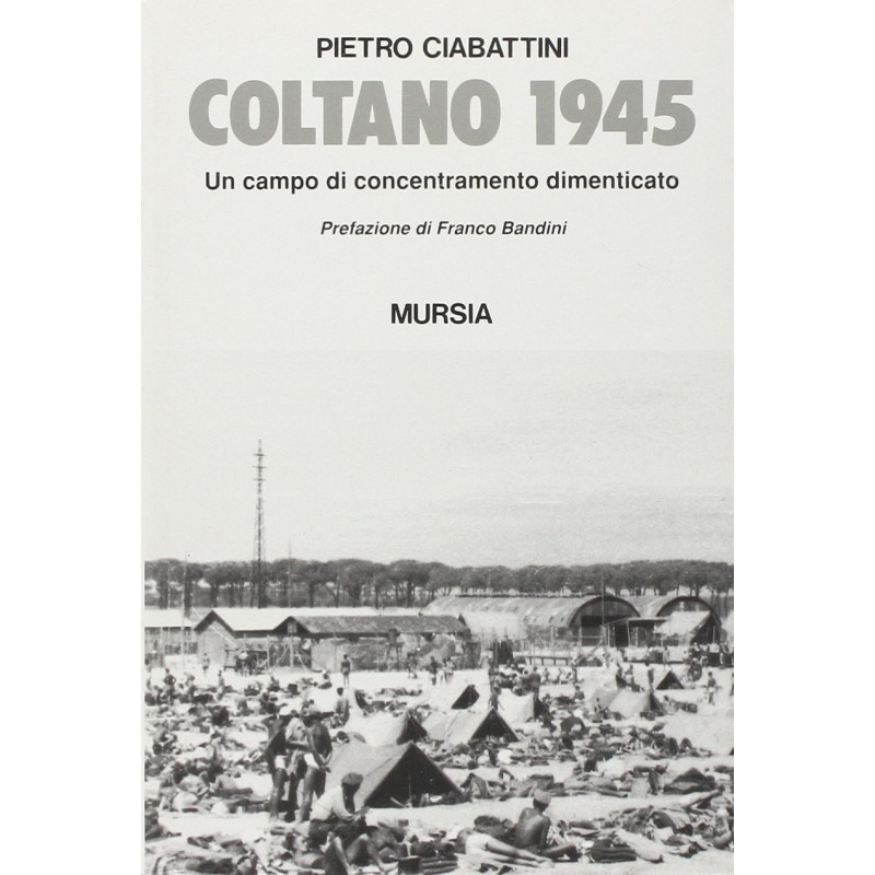 COLTANO 1945. Un campo di concentramento dimenticato